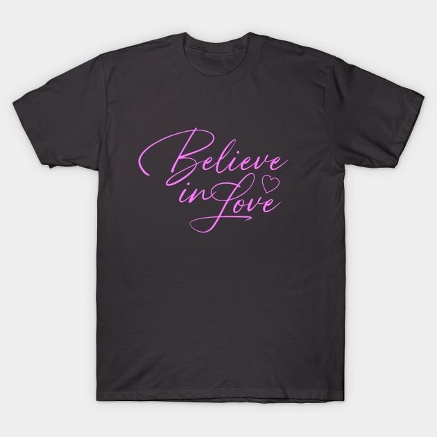 Believe In Love T-Shirt by Dale Preston Design